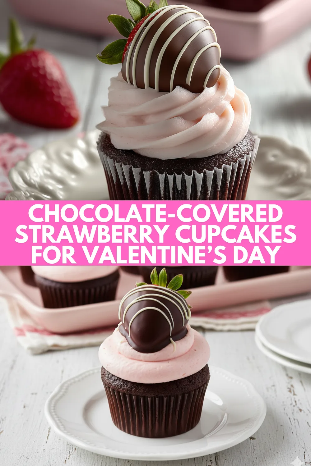 Chocolate-Covered Strawberry Cupcakes for Valentine’s Day
