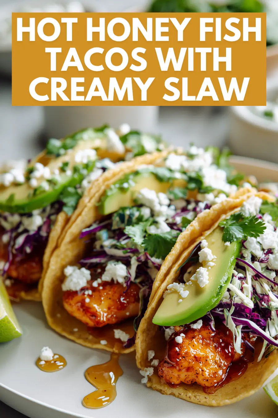 Hot Honey Fish Tacos with Creamy Slaw
